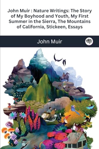 John Muir: Nature Writings: The Story of My Boyhood and Youth; My First Summer in the Sierra; The Mountains of California; Stickeen; Essays von Tgc Press